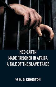 Ned Garth Made Prisoner in Africa:  A Tale of the Slave Trade